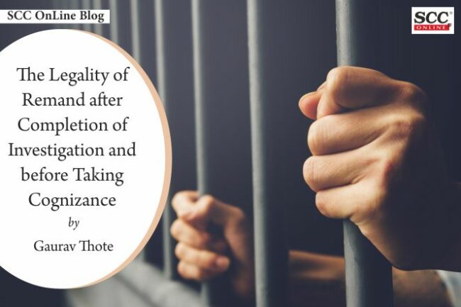 To Be Remanded The Legality of Remand after Completion of Investigation and before ...