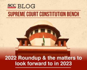 Constitution Bench 2022 Roundup