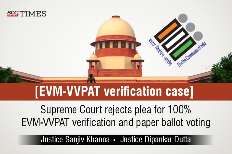 [EVM-VVPAT verification case] Supreme Court rejects plea for 100% EVM-VVPAT verification and paper ballot voting