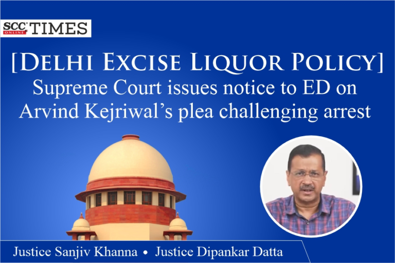[Delhi Excise Liquor Policy] | Supreme Court issues notice to ED on Arvind Kejriwal’s plea challenging arrest