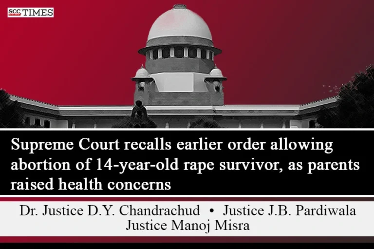 Supreme Court recalls earlier order allowing abortion of 14-year-old rape survivor, as parents raised health concerns