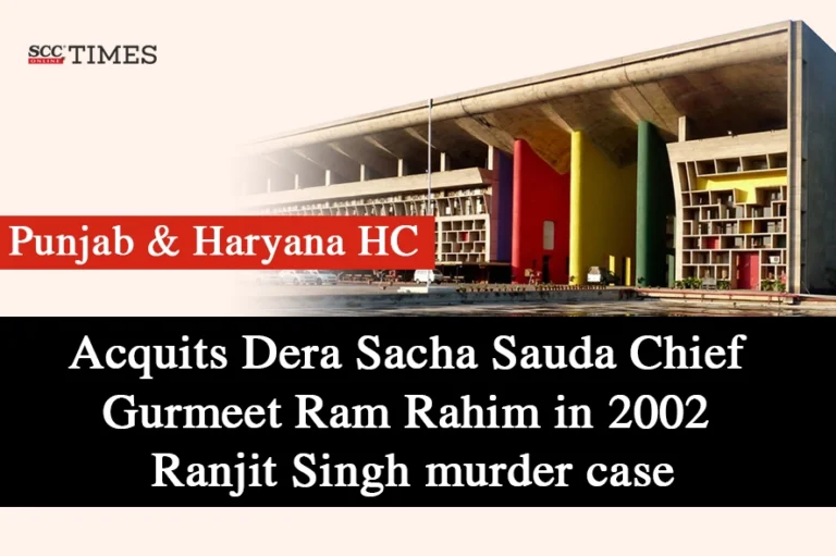 Punjab & Haryana HC acquits Dera Sacha Sauda Chief Gurmeet Ram Rahim in 2002 Ranjit Singh murder case