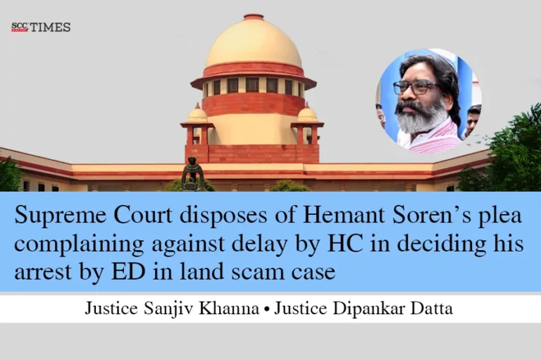 Supreme Court disposes of Hemant Soren’s plea complaining against delay by HC in deciding his arrest by ED in land scam case