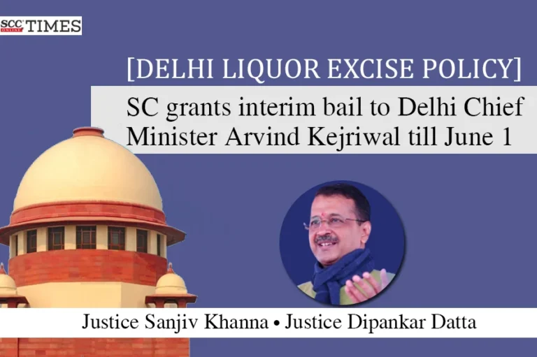 [Delhi Liquor Excise Policy] SC grants interim bail to Delhi Chief Minister Arvind Kejriwal till June 1