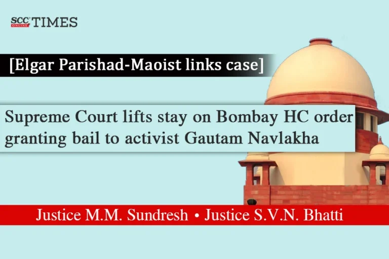 [Elgar Parishad-Maoist links case] Supreme Court lifts stay on Bombay HC order granting bail to activist Gautam Navlakha
