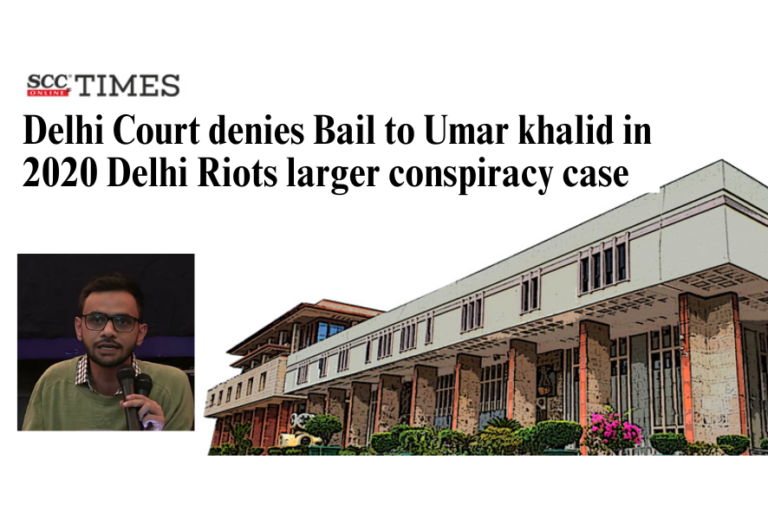 Delhi Court denies Bail to Umar khalid in 2020 Delhi Riots larger conspiracy case