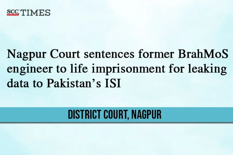 Nagpur Court sentences former BrahMoS engineer to life imprisonment for leaking data to Pakistan’s ISI