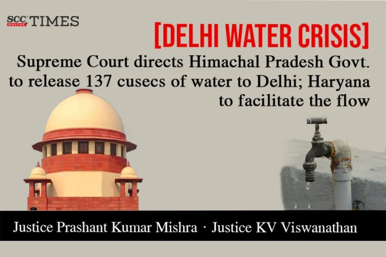 [Delhi Water Crisis] Supreme Court directs Himachal Pradesh Govt. to release 137 cusecs of water to Delhi; Haryana to facilitate the flow
