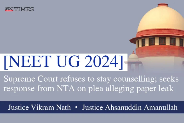 [NEET UG 2024] Supreme Court refuses to stay counselling; seeks response from NTA on plea alleging paper leak