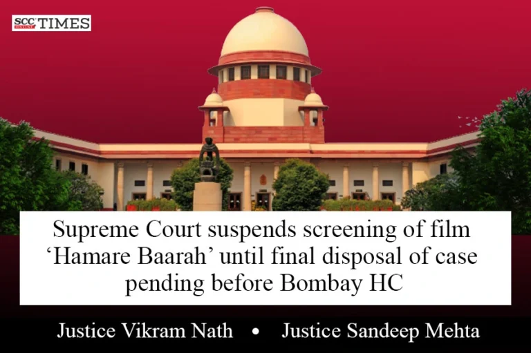 Supreme Court suspends screening of film ‘Hamare Baarah’ until disposal of case pending over its release before Bombay HC