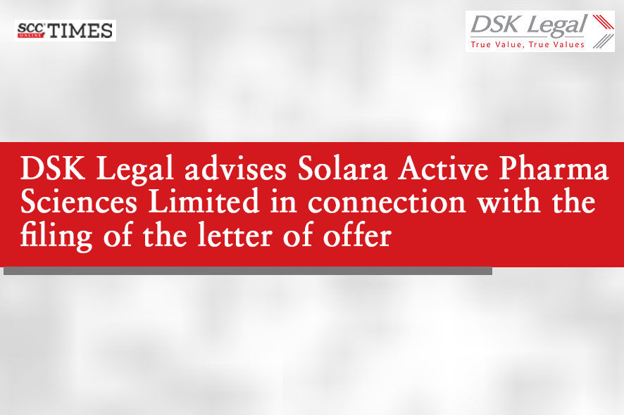 DSK Legal advises Solara Active Pharma Sciences Limited in connection ...