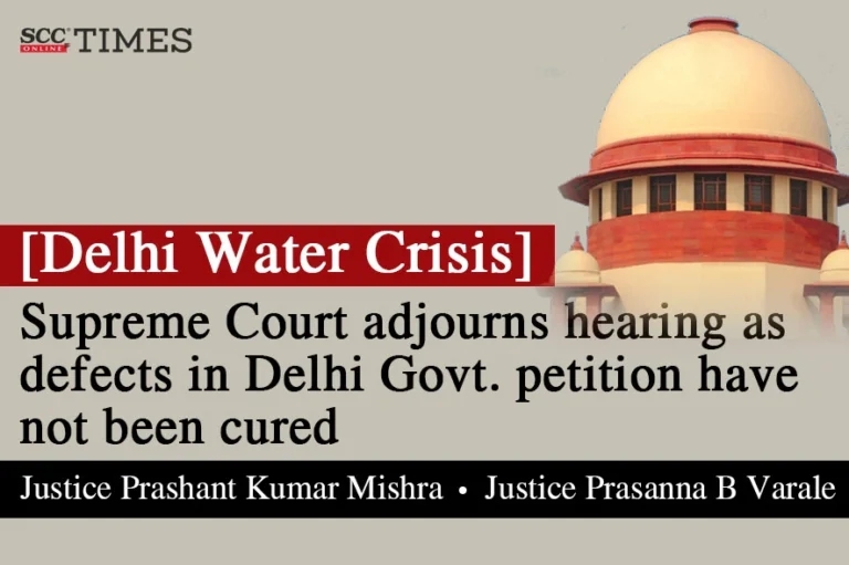 [Delhi Water Crisis] Supreme Court adjourns hearing as defects in Delhi Govt. petition have not been cured