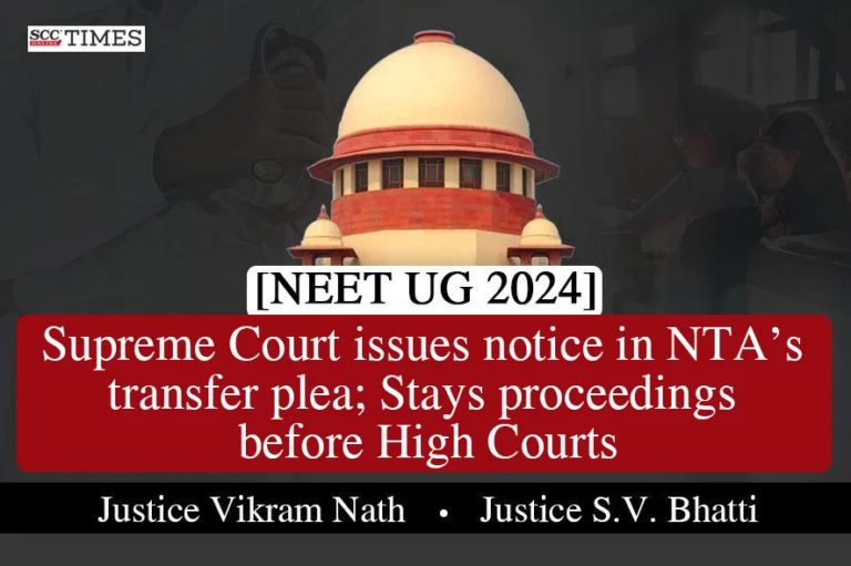[NEET UG 2024] Supreme Court issues notice in NTA’s transfer plea; Stays proceedings before High Courts