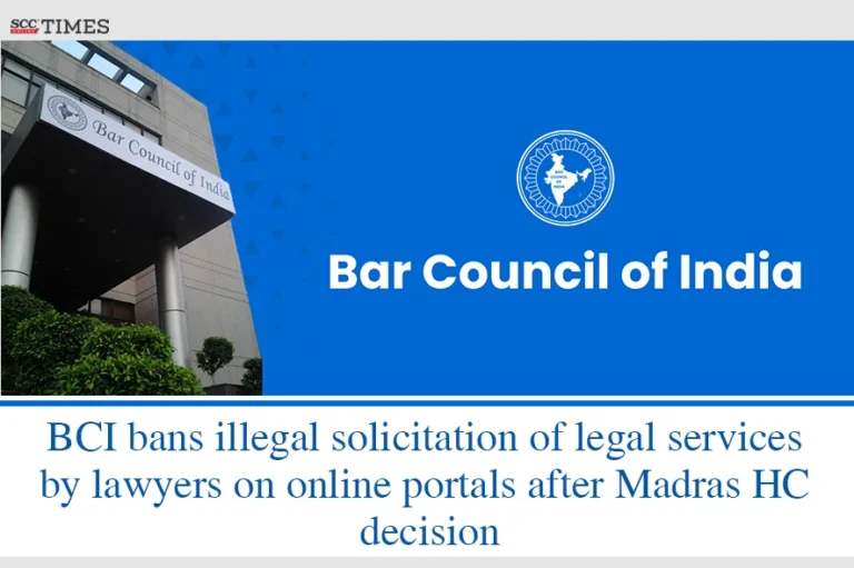 BCI bans illegal solicitation of legal services by lawyers on online portals after Madras HC decision
