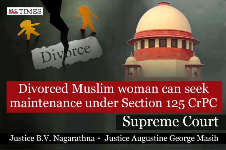 Divorced Muslim woman can seek maintenance under Section 125 CrPC: Supreme Court