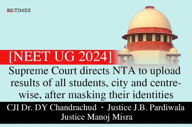 [NEET UG 2024] Supreme Court directs NTA to upload results of all students, city and centre-wise, after masking their identities