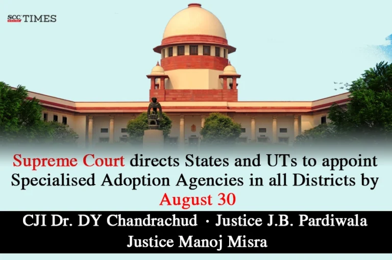 Supreme Court directs States and UTs to appoint Specialised Adoption Agencies in all Districts by August 30