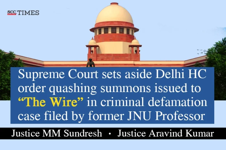 Supreme Court sets aside Delhi HC order quashing summons issued to “The Wire” in criminal defamation case filed by former JNU Professor