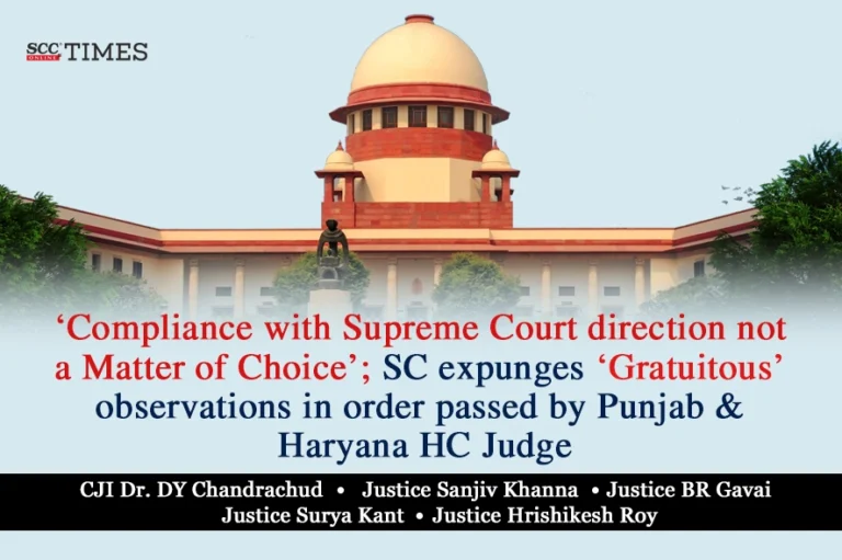 ‘Compliance with Supreme Court direction not a matter of choice’; SC expunges ‘gratuitous’ observations in order passed by Punjab & Haryana HC Judge