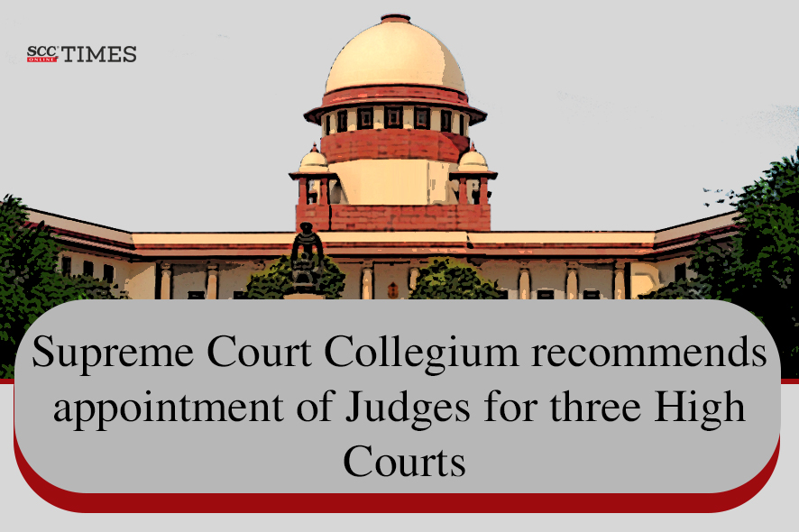 SC Collegium recommends appointment of Judges for three High Courts