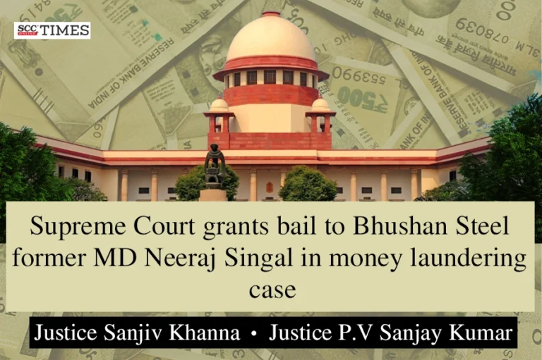 Supreme Court grants bail to Bhushan Steel former MD Neeraj Singal in money laundering case