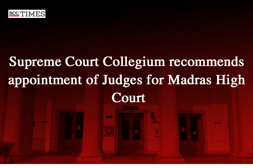 SC Collegium judges appointment Madras High Court