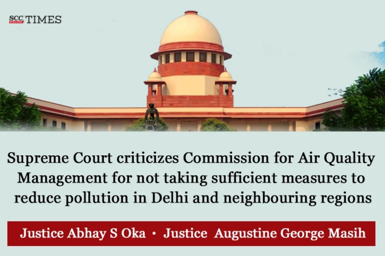 Supreme Court criticizes Commission for Air Quality Management for not taking sufficient measures to reduce pollution in Delhi and neighbouring regions