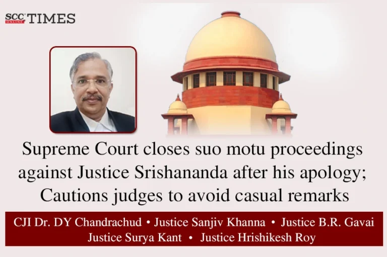 Supreme Court closes suo motu proceedings against Justice Srishananda after his apology; Cautions judges to avoid casual remarks