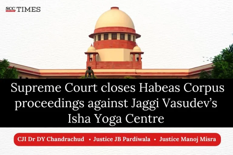 Supreme Court closes Habeas Corpus proceedings against Jaggi Vasudev’s Isha Yoga Centre