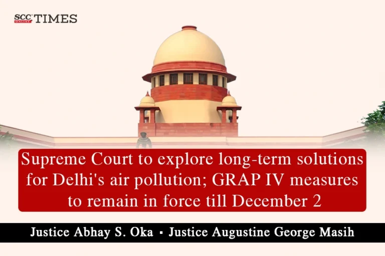 Supreme Court to explore long-term solutions for Delhi’s air pollution; GRAP IV measures to remain in force till December 2