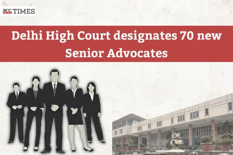 Delhi High Court designates 70 new Senior Advocates