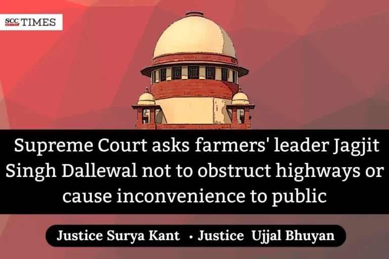 Farmers Protest| Supreme Court asks farmers’ leader Jagjit Singh Dallewal not to obstruct highways or cause inconvenience to public