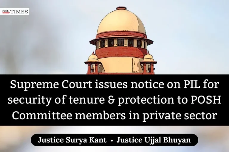 Supreme Court issues notice on PIL for security of tenure & protection to POSH Committee members in private sector