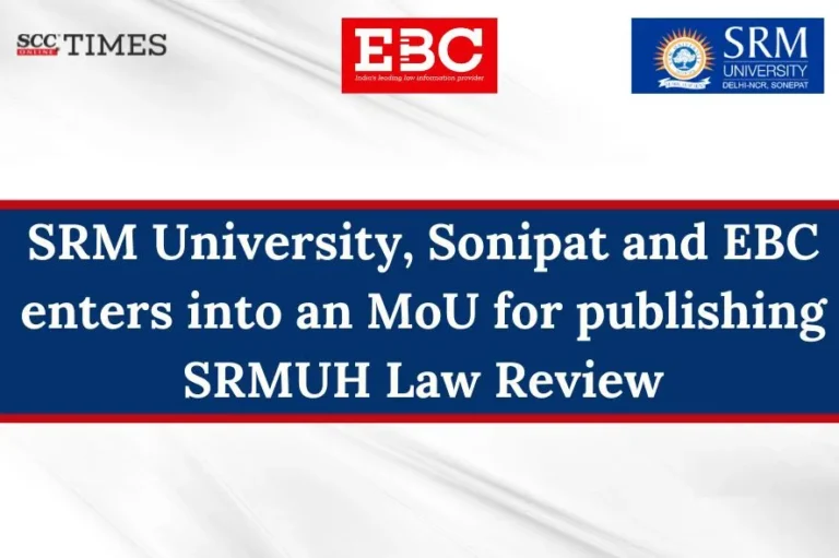 SRM University, Sonepat and EBC enters into an MoU for publishing SRMUH Law Review