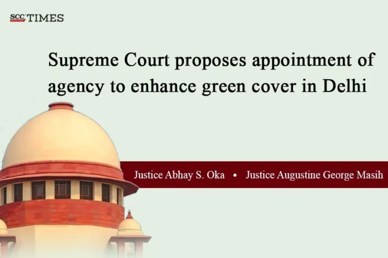 Supreme Court proposes appointment of agency to enhance green cover in Delhi