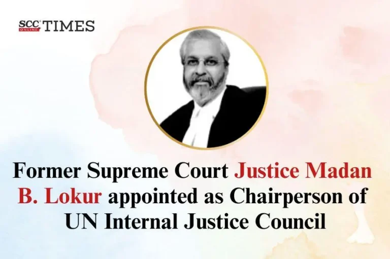 Former Supreme Court Justice Madan B. Lokur appointed as Chairperson of UN Internal Justice Council