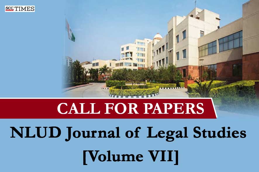 Call for Papers | NLUD Journal of Legal Studies [Volume VII] | SCC Times