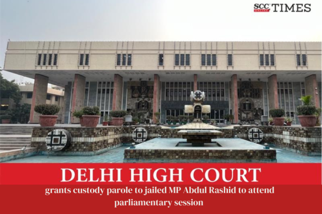 Delhi High Court grants custody parole to jailed MP Abdul Rashid to ...