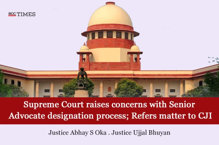Supreme Court raises concerns with Senior Advocate designation process; Refers matter to CJI