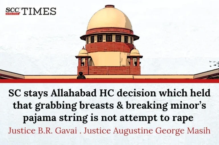 SC stays Allahabad HC decision which held that grabbing breasts & breaking minor’s pajama string is not attempt to rape