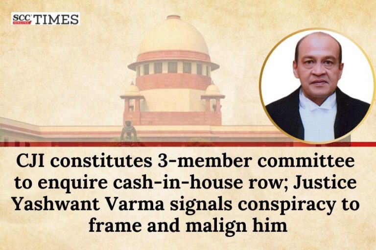 CJI constitutes 3-member committee to inquire cash-in-house row; Justice Yashwant Varma signals conspiracy to frame and malign him
