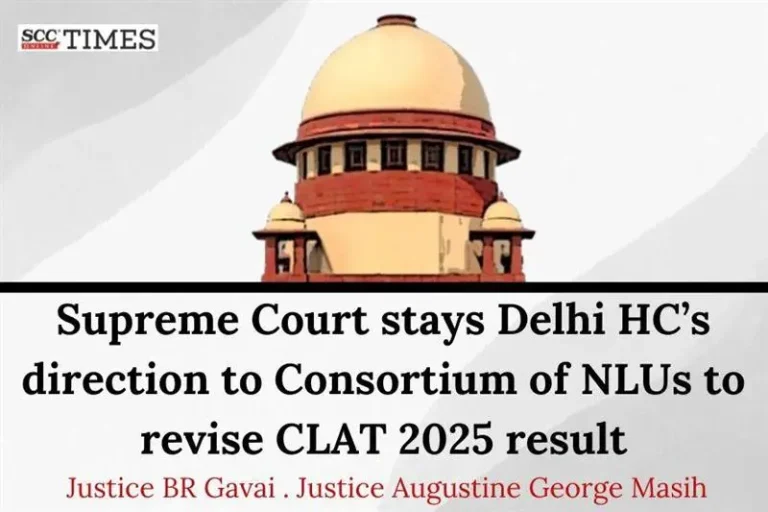 Supreme Court stays Delhi HC’s direction to Consortium of NLUs to revise CLAT 2025 result
