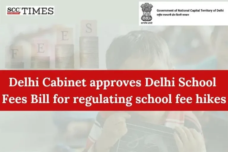 Delhi Cabinet approves Delhi School Fees Bill for regulating school fee hikes