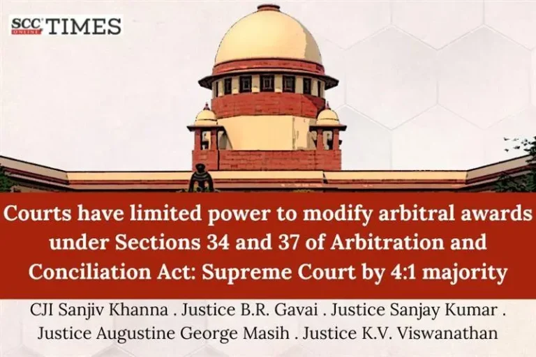Courts have limited power to modify arbitral awards under Sections 34 and 37 of Arbitration and Conciliation Act: Supreme Court by 4:1 majority