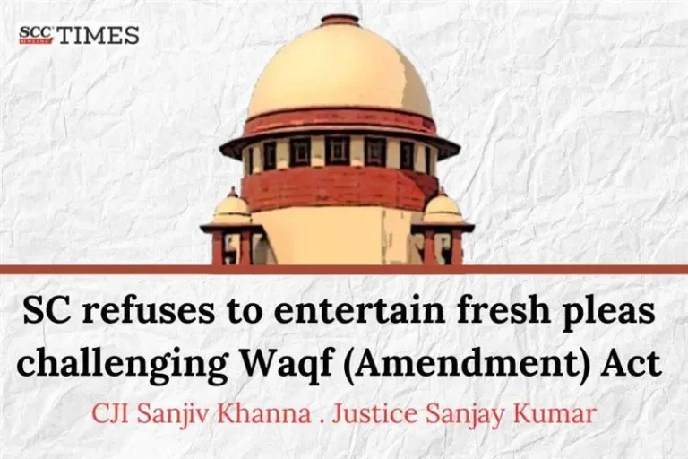 SC refuses to entertain fresh pleas challenging Waqf (Amendment) Act