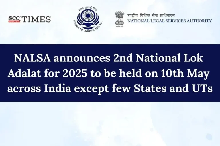NALSA announces 2nd National Lok Adalat for 2025 to be held on 10th May across India except few States and UTs