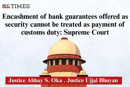 Encashment bank guarantees payment customs duty