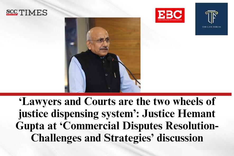 Justice Hemant Gupta on ‘Commercial Disputes Resolution- Challenges and ...