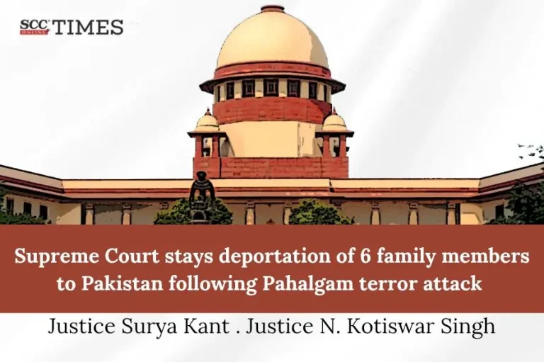 Supreme Court stays deportation of 6 family members to Pakistan following Pahalgam terror attack