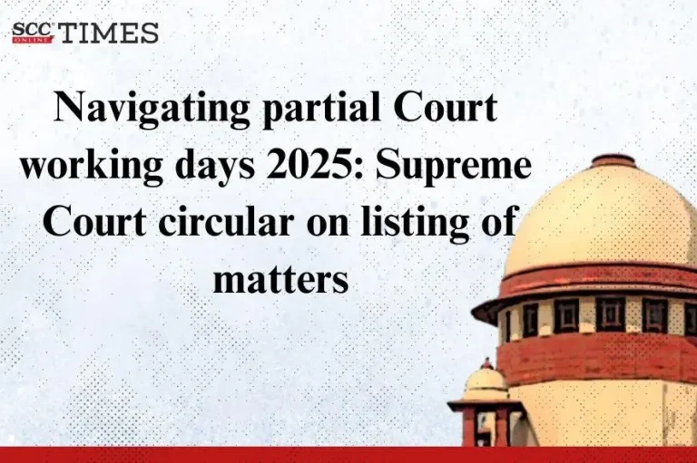 Navigating partial Court working days 2025: Supreme Court circular on listing of matters